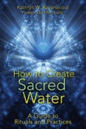 How To Create Sacred Water : A Guide to Rituals and Practices