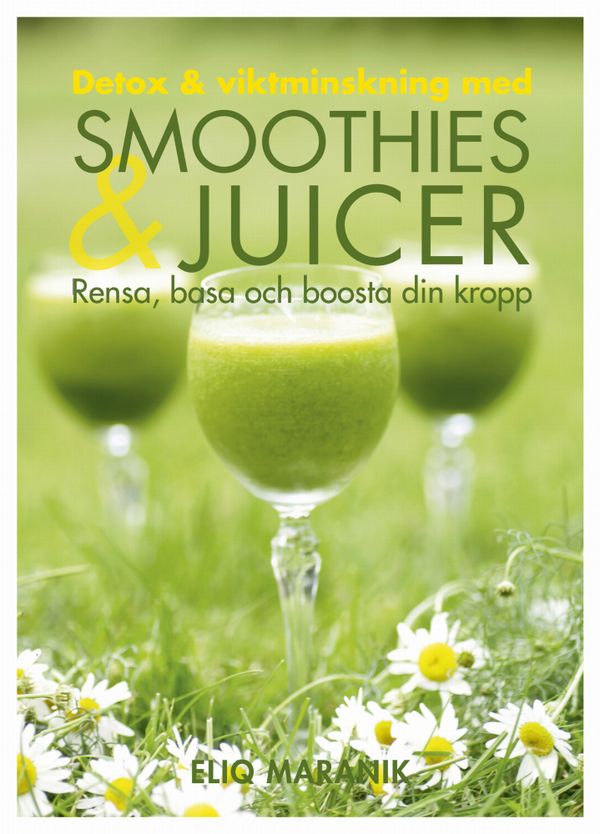Detox & viktminskning med smoothies & juicer : rensa, basa och boosta din kropp | 1:a upplagan