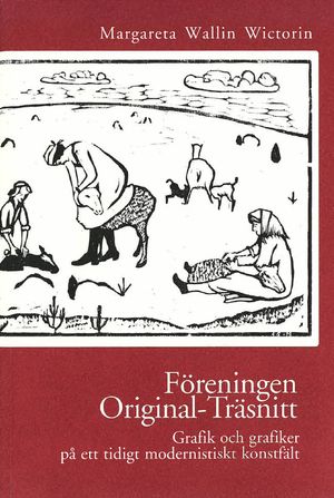 Föreningen Original-träsnitt : grafik och grafiker på ett tidigt modernistiskt konstfält | 1:a upplagan