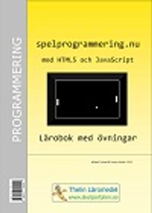 Spelprogrammering.nu med HTML5 och JavaScript : Lärobok med övningar