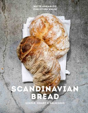 Scandinavian bread : simple, smart & delicious | 1:a upplagan