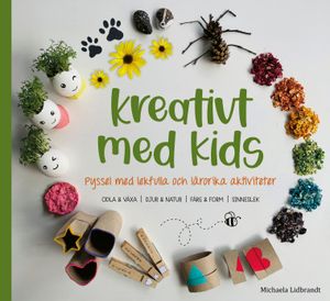 Kreativt med kids - Pyssel med lekfulla och lärorika aktiviteter | 1:a upplagan