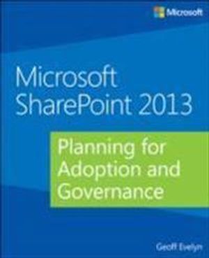 Microsoft SharePoint 2013: Planning for Adoption and Governance | 1:a upplagan