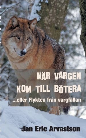 När vargen kom till Bötera... eller Flykten från vargfällan | 1:a upplagan