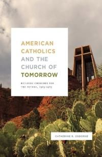 American catholics and the church of tomorrow - building churches for the f | 0:e upplagan