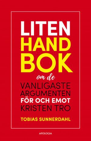 LITEN HANDBOK om de vanligaste argumenten för och emot kristen tro | 1:a upplagan