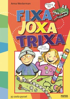 Fixa, joxa, trixa : 35 coola pyssel