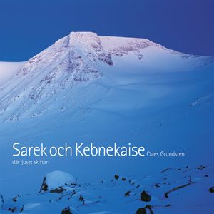 Sarek och Kebnekaise. Där ljuset skiftar | 1:a upplagan