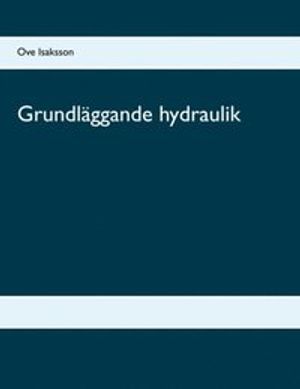 Grundläggande hydraulik : Grundläggande hydraulik | 1:a upplagan