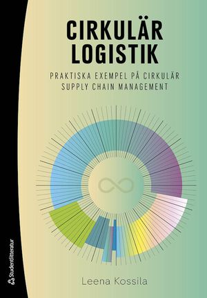 Cirkulär logistik : praktiska exempel på cirkulär supply chain management | 1:a upplagan