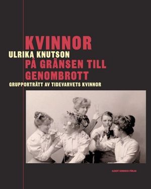 Kvinnor på gränsen till genombrott : grupporträtt av Tidevarvets kvinnor | 1:a upplagan