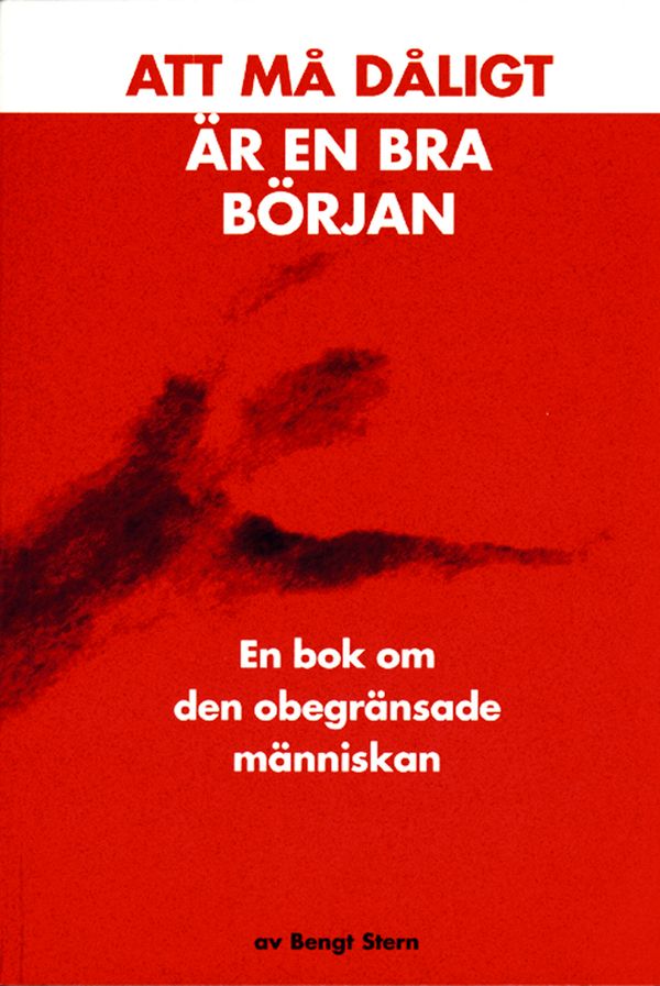 Att må dåligt är en bra början : en bok om den obegränsade människan | 2:a upplagan
