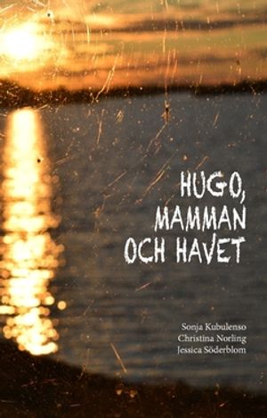 Hugo, mamman och havet : En antologi om moderskap, ensamhet och att hitta sig själv