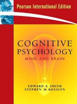 Cognitive Psychology: Mind and Brain. Edward E. Smith, Stephen M. Kosslyn | 1:a upplagan