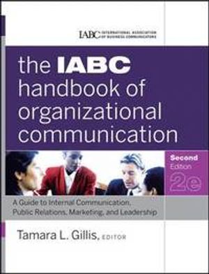 The IABC Handbook of Organizational Communication: A Guide to Internal Communication, Public Relations, Marketing, and Leadershi | 1:a upplagan