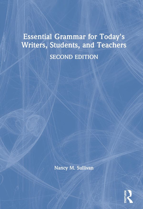 Essential Grammar for Today's Writers, Students, and Teachers | 2:a upplagan