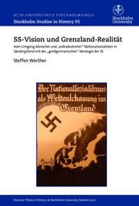 SS-Vision und Grenzland-Realität. Vom Umgang dänischer und „volksdeutscher” Nationalsozialisten in Sønderjylland mit der „großge | 0:e upplagan