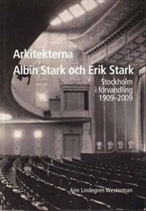 Arkitekterna Albin Stark och Erik Stark : Stockholm i förvandling 1909-2009 | 1:a upplagan