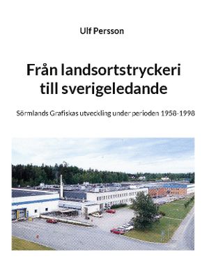 Från landsortstryckeri till sverigeledande : Sörmlands Grafiskas utveckling | 1:a upplagan