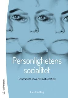 Personlighetens socialitet : En berättelse om Jaget, Duet och Miget | 1:a upplagan