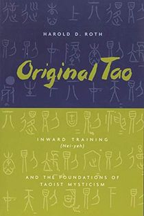 Original tao - inward training (nei-yeh) and the foundations of taoist myst