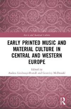 Early Printed Music and Material Culture in Central and Western Europe | 1:a upplagan