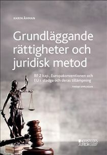 Grundläggande rättigheter och juridisk metod : RF 2 kap, Europakonventionen och EU:s stadga och deras tillämpning