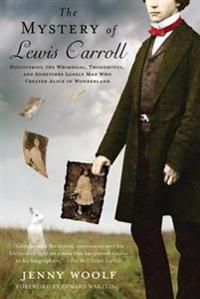 The Mystery of Lewis Carroll: Discovering the Whimsical, Thoughtful, and Sometimes Lonely Man Who Created Alice in Wonderland | 0:e upplagan