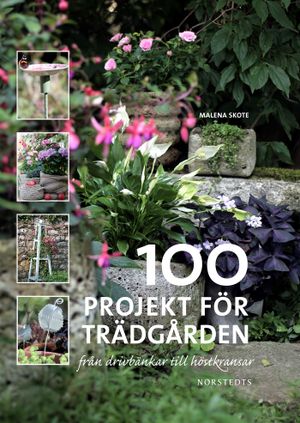 100 projekt för trädgården : från drivbänkar till höstkransar | 1:a upplagan