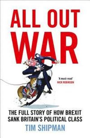 All out war - the full story of how brexit sank britains political class