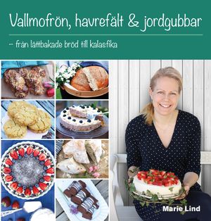 Vallmofrön, havrefält & jordgubbar : Från lättbakade bröd till kalasfika