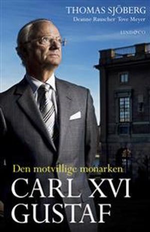 Carl XVI Gustaf : den motvillige monarken | 1:a upplagan