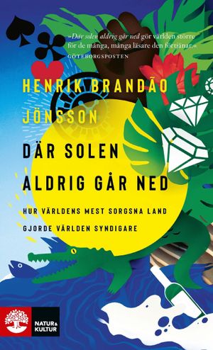 Där solen aldrig går ned : - hur världens mest sorgsna land gjorde världen | 1:a upplagan