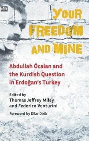 Your Freedom and Mine – Abdullah Ocalan and the Kurdish Question in Erdogan`s Turkey