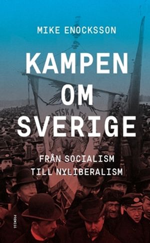 Kampen om Sverige : Från socialism till nyliberalism