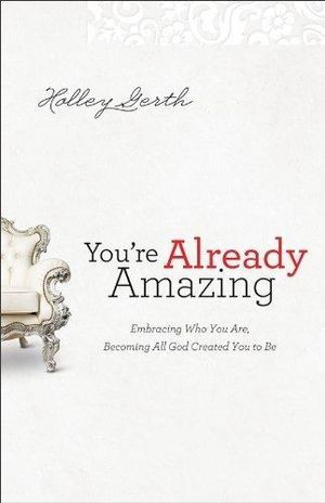 You`re Already Amazing – Embracing Who You Are, Becoming All God Created You to Be | 0:e upplagan