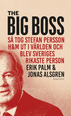 The Big Boss : Så tog Stefan Persson H&M ut i världen och blev Sveriges rikaste person | 1:a upplagan