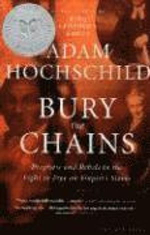 Bury the Chains: Prophets and Rebels in the Fight to Free an Empire's Slaves