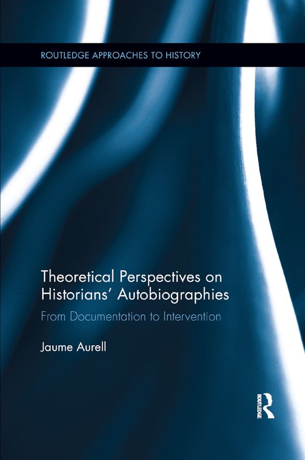 Theoretical Perspectives on Historians' Autobiographies | 1:a upplagan