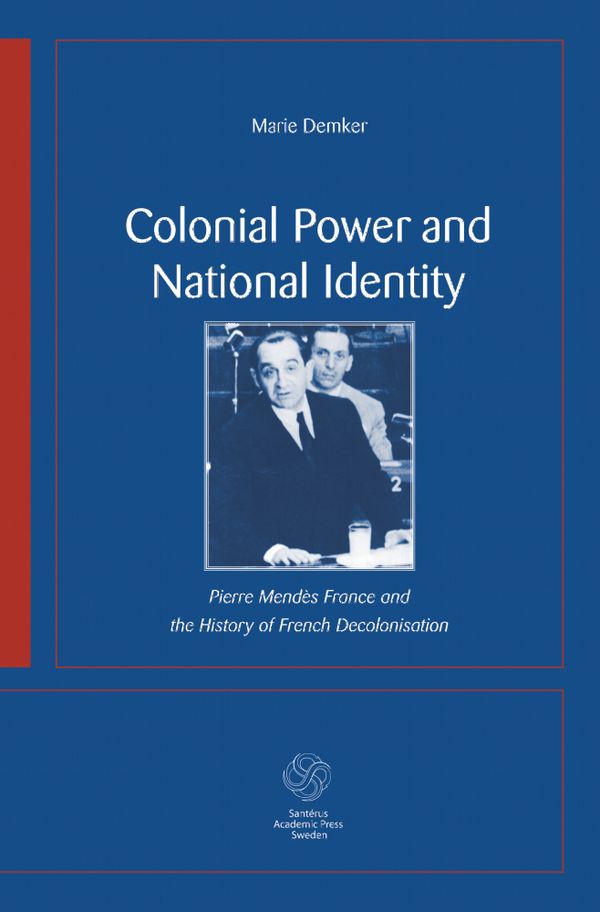 Colonial Power and National Identity : Pierre Mendès France and the History | 1:a upplagan