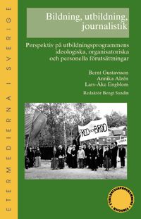 Bildning, utbildning, journalistik : perspektiv på utbildningsprogrammens ideologiska, organisatoriska och personella förutsättn | 1:a upplagan