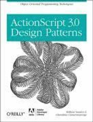 ActionScript 3.0 Design Patterns: Object Oriented Programming Techniques | 1:a upplagan