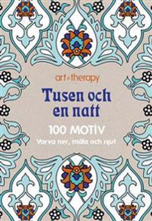 Tusen och en natt : 100 motiv - varva ner, måla och njut | 1:a upplagan