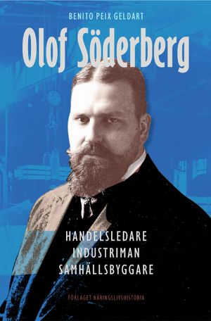 Olof Söderberg : handelsledare, industriman, samhällsbyggare | 1:a upplagan