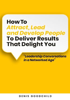 How to attract, lead and develop people to deliver results that delight you | 1:a upplagan