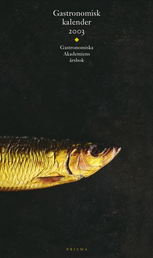 Gastronomisk kalender : Gastronomiska Akademiens årsbok. 2003 | 1:a upplagan