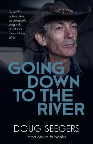 Going down to the river : en hemlös gatumusiker, en oförglömlig sång och mötet som förvandlade ett liv |  2:e upplagan