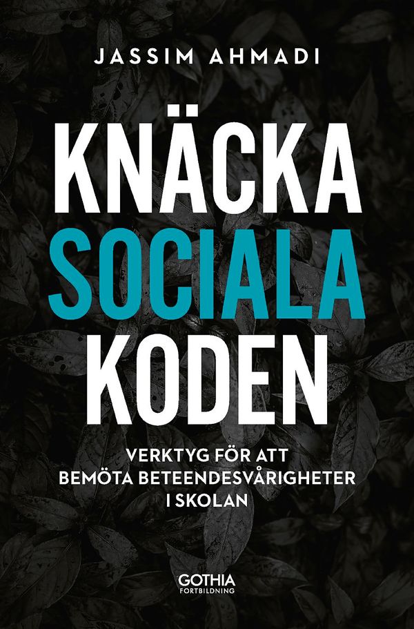 Knäcka sociala koden : Verktyg för att bemöta beteendesvårigheter i skolan | 1:a upplagan