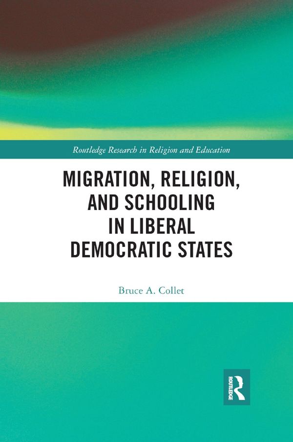 Migration, Religion, and Schooling in Liberal Democratic States | 1:a upplagan