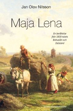 Maja Lena : En berättelse från 1800-talets Bohuslän och Dalsland | 0:e upplagan